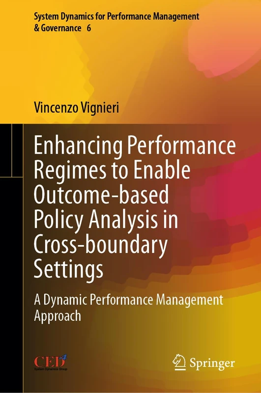 Enhancing Performance Regimes to Enable Outcome-based Policy Analysis in Cross-boundary Settings: A Dynamic Performance Management Approach: 6 (System ... for Performance Management & Governance, 6) - Image 1