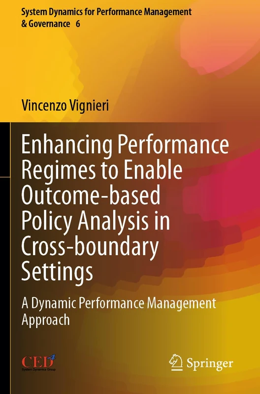 Enhancing Performance Regimes to Enable Outcome-based Policy Analysis in Cross-boundary Settings: A Dynamic Performance Management Approach: 6 (System ... for Performance Management & Governance, 6)