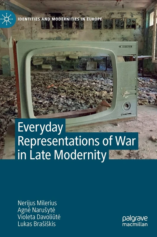 Everyday Representations of War in Late Modernity (Identities and Modernities in Europe)