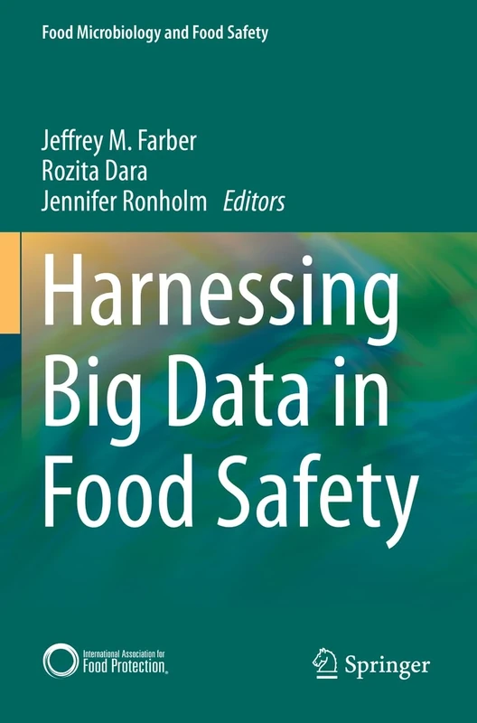 Harnessing Big Data in Food Safety (Food Microbiology and Food Safety)