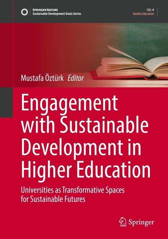 Engagement with Sustainable Development in Higher Education: Universities as Transformative Spaces for Sustainable Futures (Sustainable Development Goals Series)