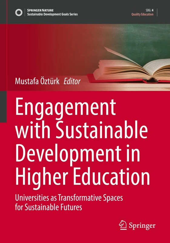Engagement with Sustainable Development in Higher Education: Universities as Transformative Spaces for Sustainable Futures (Sustainable Development Goals Series)