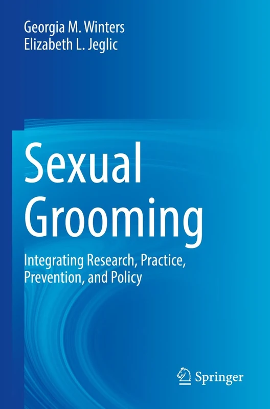 Sexual Grooming: Integrating Research, Practice, Prevention, and Policy