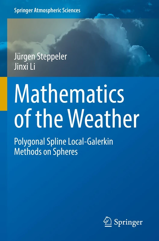Mathematics of the Weather: Polygonal Spline Local-Galerkin Methods on Spheres (Springer Atmospheric Sciences)