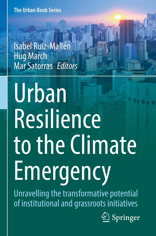 Urban Resilience to the Climate Emergency: Unravelling the transformative potential of institutional and grassroots initiatives (The Urban Book Series)