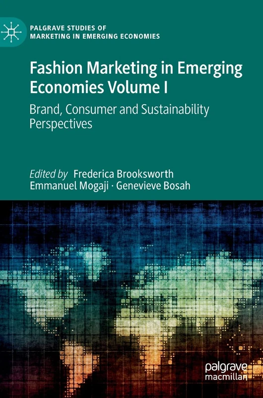 Fashion Marketing in Emerging Economies Volume I: Brand, Consumer and Sustainability Perspectives (Palgrave Studies of Marketing in Emerging Economies)