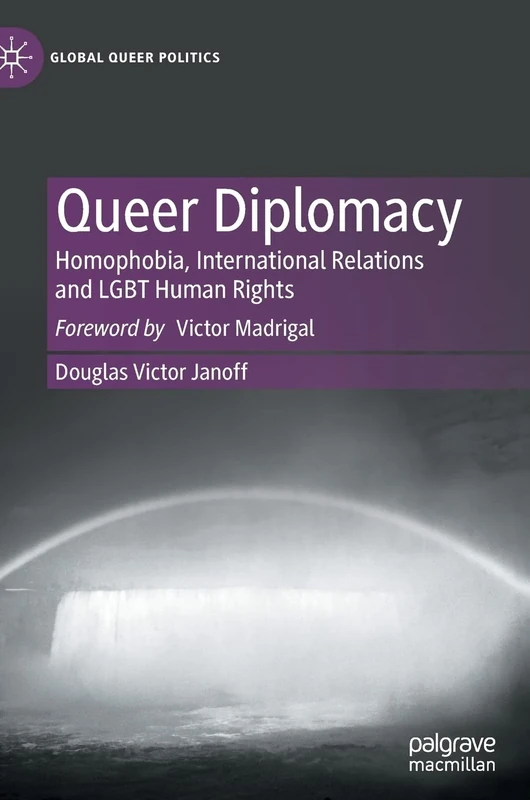 Queer Diplomacy: Homophobia, International Relations and LGBT Human Rights (Global Queer Politics)