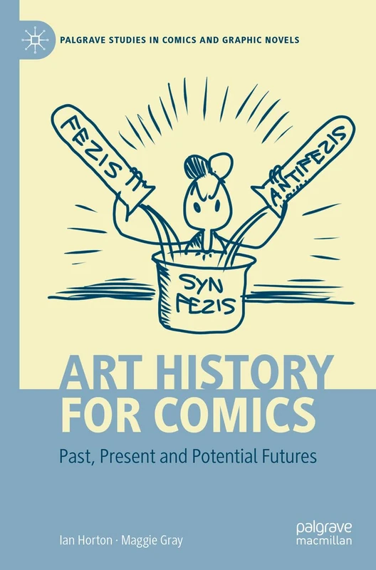 Art History for Comics: Past, Present and Potential Futures (Palgrave Studies in Comics and Graphic Novels)