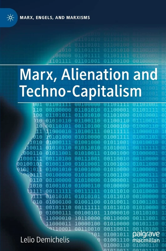 Marx, Alienation and Techno-Capitalism (Marx, Engels, and Marxisms)