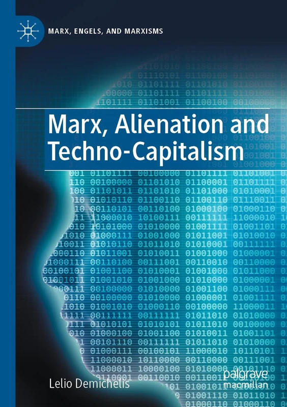Marx, Alienation and Techno-Capitalism (Marx, Engels, and Marxisms)