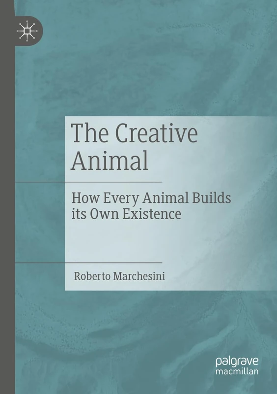 MACMILLAN - The Creative Animal: How Every Animal Builds Its Existence