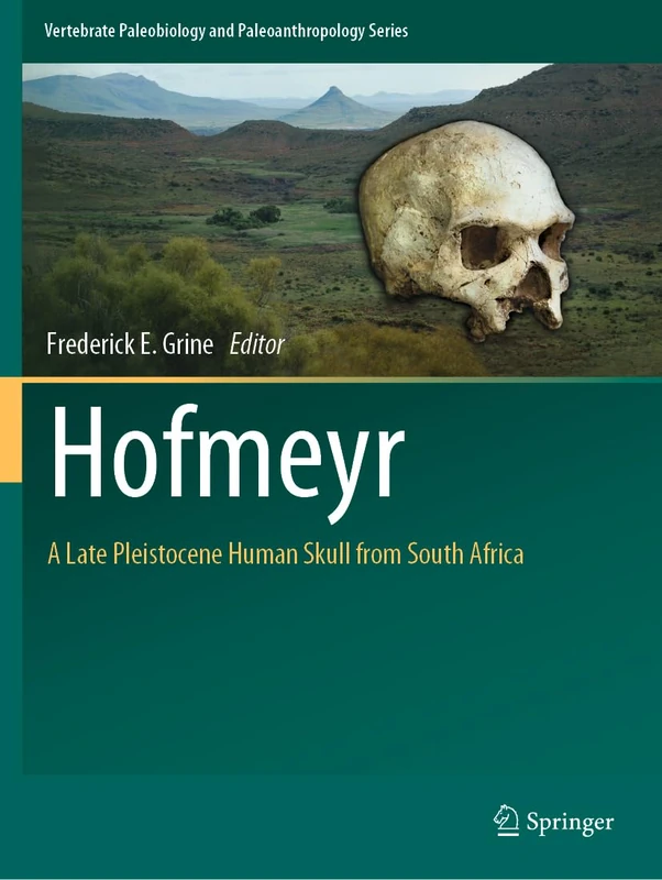 Hofmeyr: A Late Pleistocene Human Skull from South Africa (Vertebrate Paleobiology and Paleoanthropology)