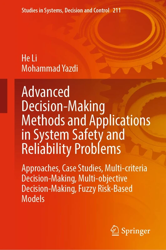Advanced Decision-Making Methods and Applications in System Safety and Reliability Problems: Approaches, Case Studies, Multi-criteria Decision-Making, ... in Systems, Decision and Control, 211)