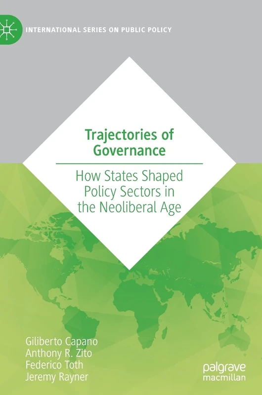 Trajectories of Governance: How States Shaped Policy Sectors in the Neoliberal Age (International Series on Public Policy)