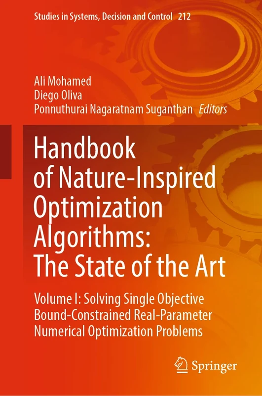 Handbook of Nature-Inspired Optimization Algorithms: The State of the Art: Volume I: Solving Single Objective Bound-Constrained Real-Parameter ... in Systems, Decision and Control, 212)