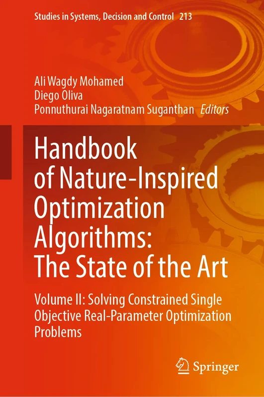 Handbook of Nature-Inspired Optimization Algorithms: The State of the Art: Volume II: Solving Constrained Single Objective Real-Parameter Optimization ... in Systems, Decision and Control, 213)