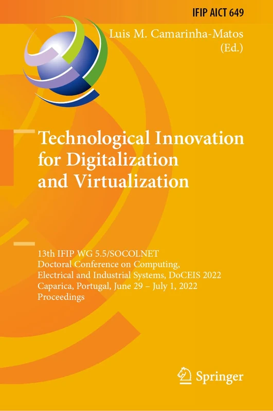 Technological Innovation for Digitalization and Virtualization: 13th IFIP WG 5.5/SOCOLNET Doctoral Conference on Computing, Electrical and Industrial ... and Communication Technology, 649)