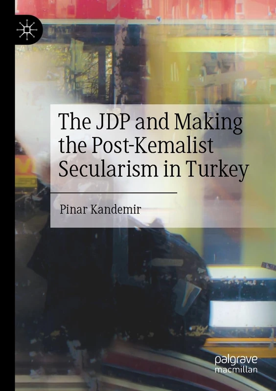 MACMILLAN The JDP and Making the Post-Kemalist Secularism
