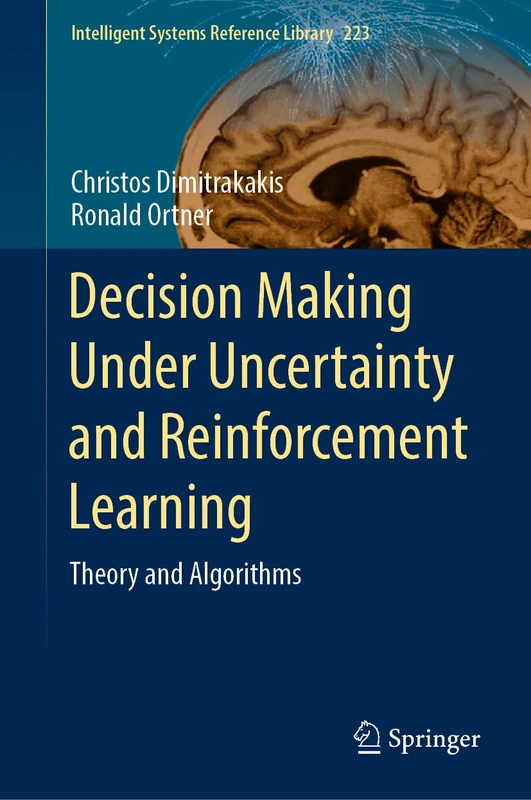 Decision Making Under Uncertainty and Reinforcement Learning: Theory and Algorithms: 223 (Intelligent Systems Reference Library, 223)