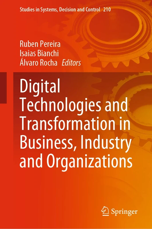 Digital Technologies and Transformation in Business, Industry and Organizations: 210 (Studies in Systems, Decision and Control, 210)