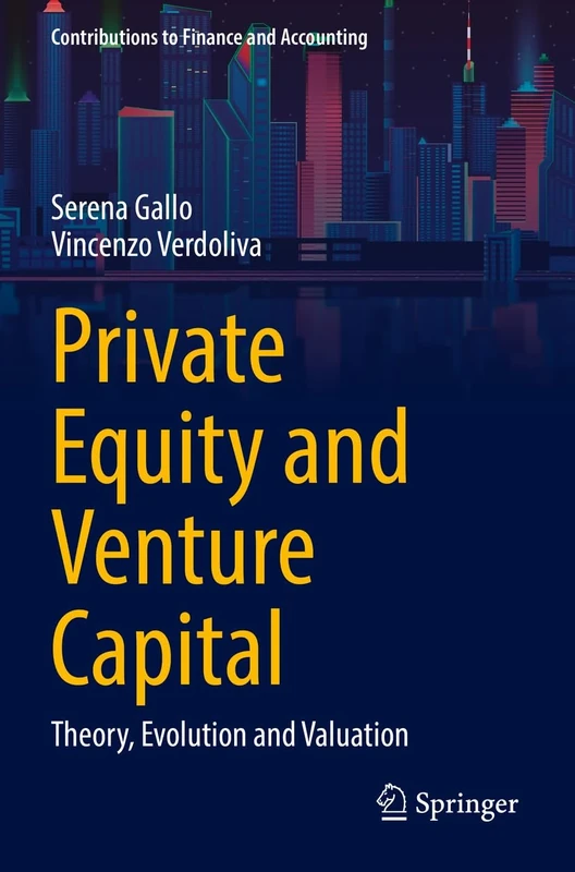 Private Equity and Venture Capital: Theory, Evolution and Valuation (Contributions to Finance and Accounting)