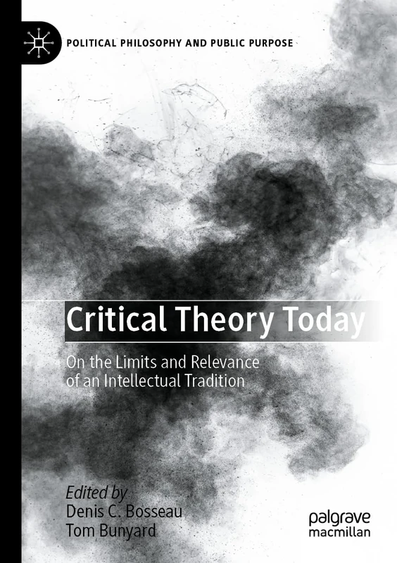 Critical Theory Today: On the Limits and Relevance of an Intellectual Tradition (Political Philosophy and Public Purpose)
