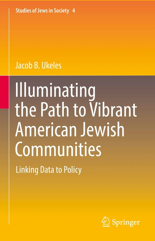 Illuminating the Path to Vibrant American Jewish Communities: Linking Data to Policy: 4 (Studies of Jews in Society, 4)