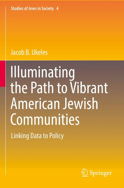 Illuminating the Path to Vibrant American Jewish Communities: Linking Data to Policy: 4 (Studies of Jews in Society, 4)