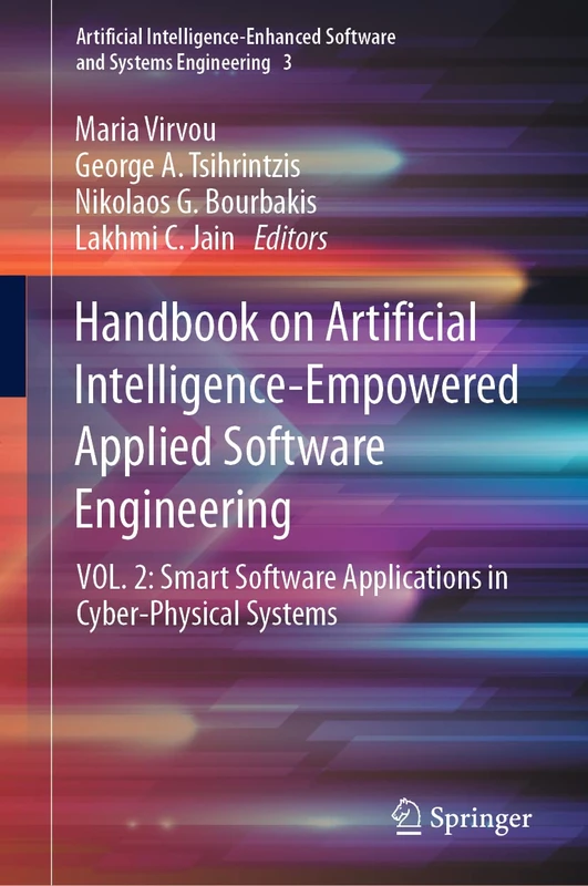 Handbook on Artificial Intelligence-Empowered Applied Software Engineering: VOL.2: Smart Software Applications in Cyber-Physical Systems: 3 ... Software and Systems Engineering, 3)