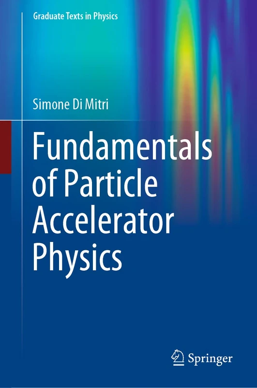 Fundamentals of Particle Accelerator Physics (Graduate Texts in Physics)