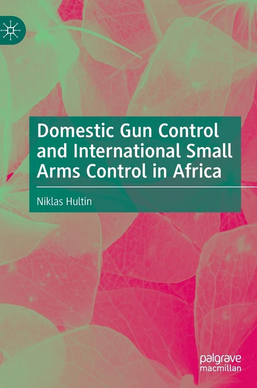 Domestic Gun Control and International Small Arms Control in Africa