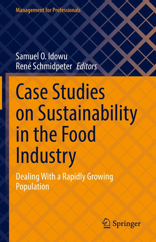 Case Studies on Sustainability in the Food Industry: Dealing With a Rapidly Growing Population (Management for Professionals)