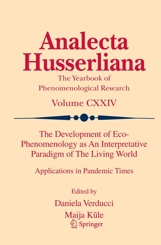 The Development of Eco-Phenomenology as An Interpretative Paradigm of The Living World: Applications in Pandemic Times: 124 (Analecta Husserliana, 124)