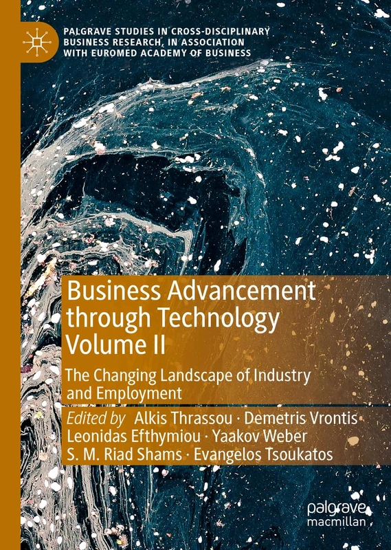 Business Advancement through Technology Volume II: The Changing Landscape of Industry and Employment (Palgrave Studies in Cross-disciplinary Business ... Association with EuroMed Academy of Business)