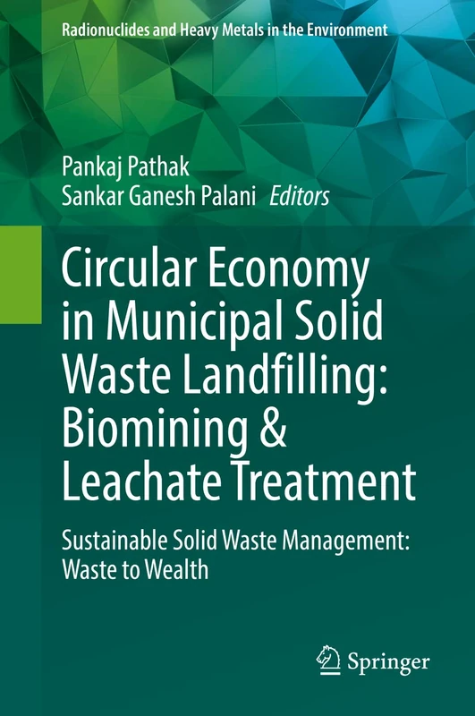 Circular Economy in Municipal Solid Waste Landfilling: Biomining & Leachate Treatment: Sustainable Solid Waste Management: Waste to Wealth (Radionuclides and Heavy Metals in the Environment) - Image 1