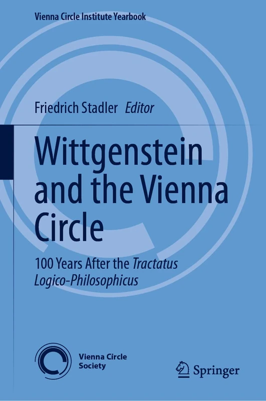 Wittgenstein and the Vienna Circle: 100 Years After the Tractatus Logico-Philosophicus: 28 (Vienna Circle Institute Yearbook, 28)