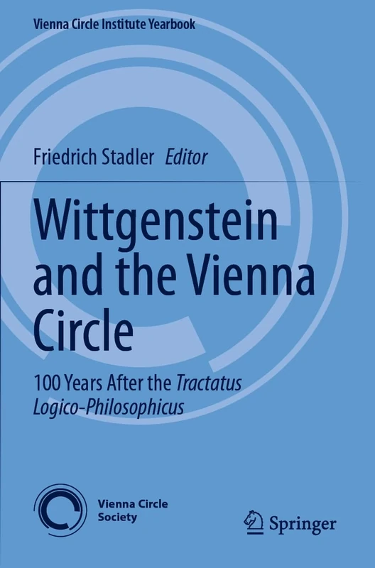 Wittgenstein and the Vienna Circle: 100 Years After the Tractatus Logico-Philosophicus: 28 (Vienna Circle Institute Yearbook, 28)