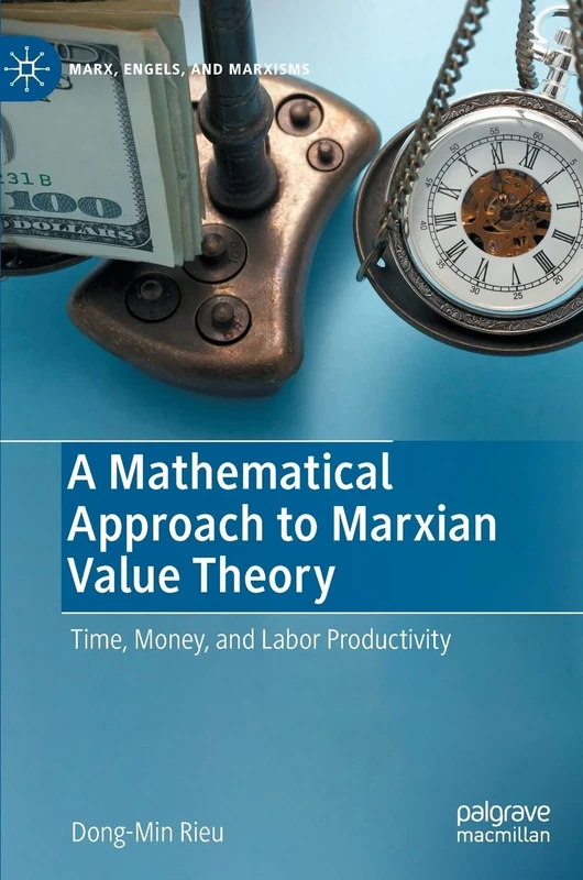 A Mathematical Approach to Marxian Value Theory: Time, Money, and Labor Productivity (Marx, Engels, and Marxisms)