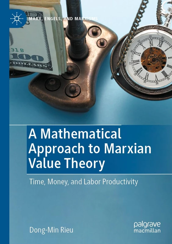 A Mathematical Approach to Marxian Value Theory: Time, Money, and Labor Productivity (Marx, Engels, and Marxisms)