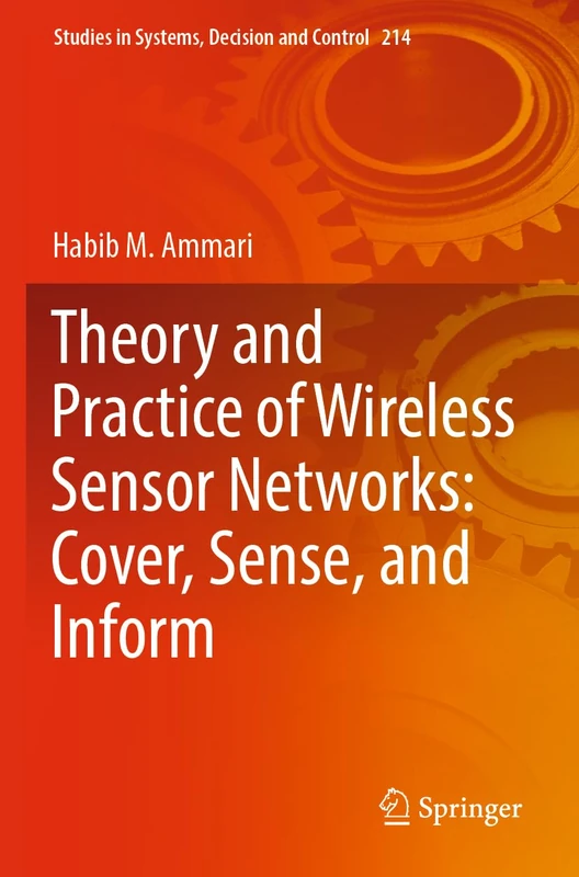 Theory and Practice of Wireless Sensor Networks: Cover, Sense, and Inform: 214 (Studies in Systems, Decision and Control, 214)