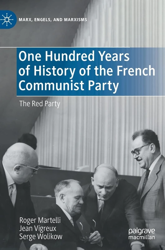 One Hundred Years of History of the French Communist Party: The Red Party (Marx, Engels, and Marxisms)