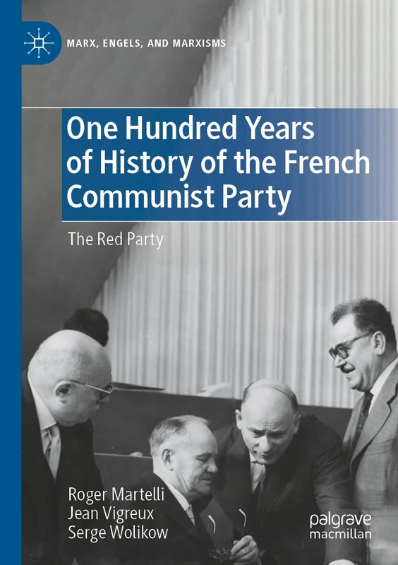 One Hundred Years of History of the French Communist Party: The Red Party (Marx, Engels, and Marxisms)