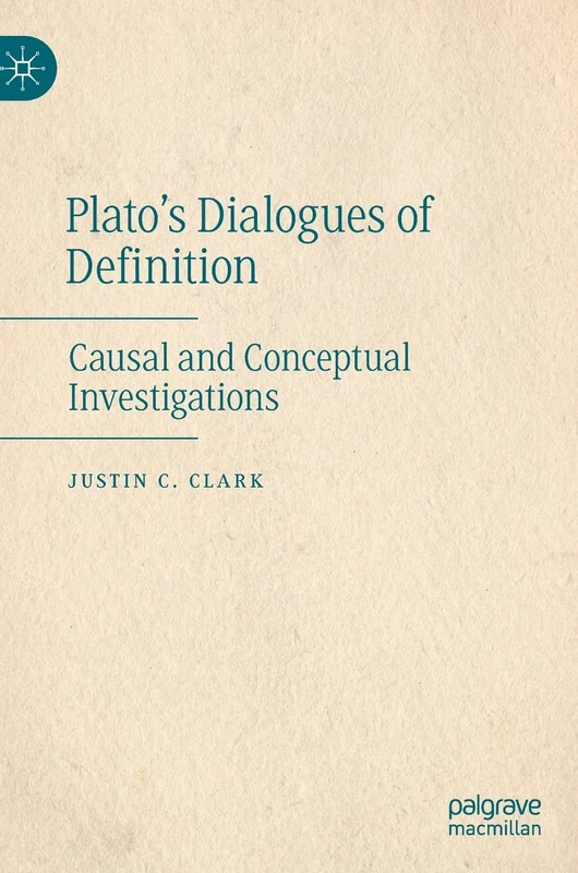 Plato’s Dialogues of Definition: Causal and Conceptual Investigations
