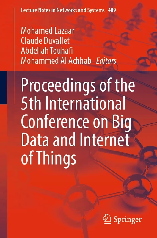 Proceedings of the 5th International Conference on Big Data and Internet of Things: 489 (Lecture Notes in Networks and Systems, 489)