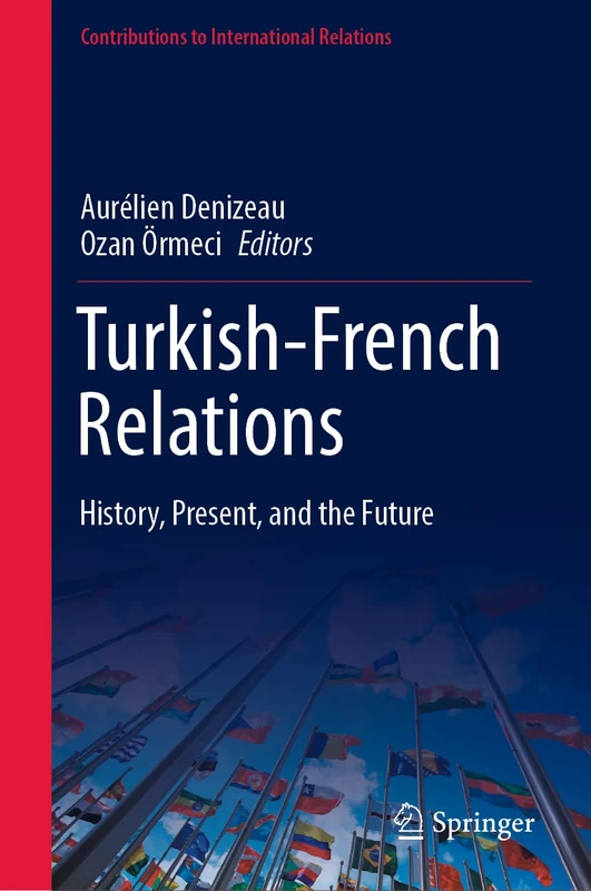Turkish-French Relations: History, Present, and the Future (Contributions to International Relations)