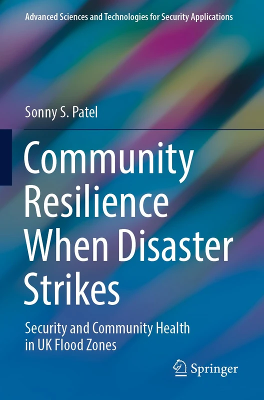 Community Resilience When Disaster Strikes: Security and Community Health in UK Flood Zones (Advanced Sciences and Technologies for Security Applications)