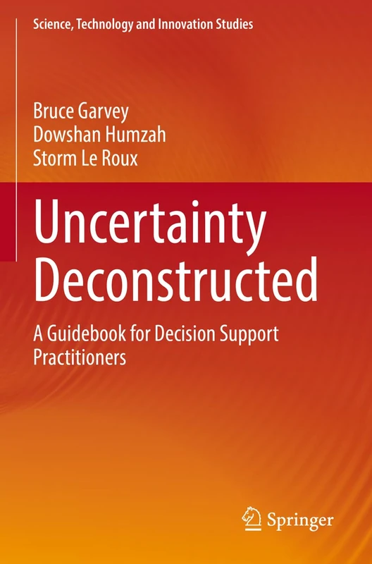 Uncertainty Deconstructed: A Guidebook for Decision Support Practitioners (Science, Technology and Innovation Studies)
