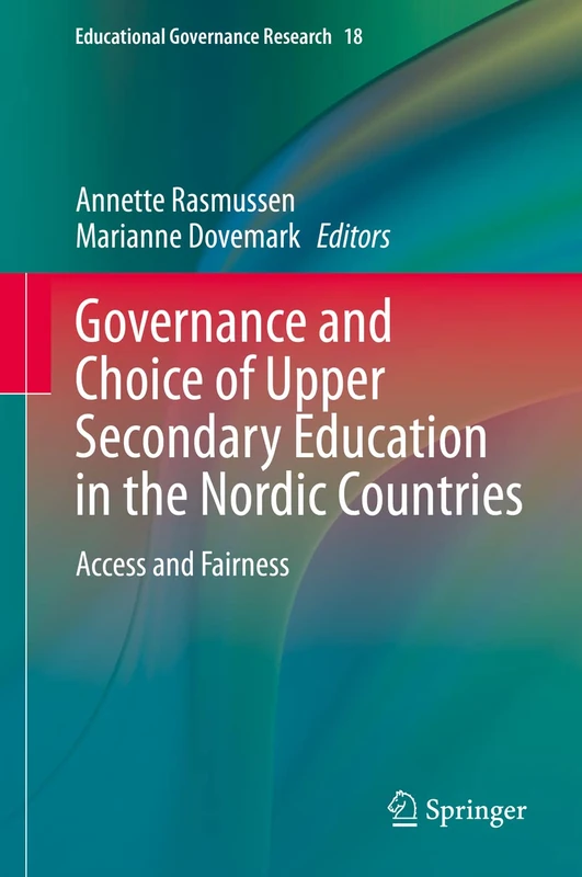 Governance and Choice of Upper Secondary Education in the Nordic Countries: Access and Fairness: 18 (Educational Governance Research, 18)