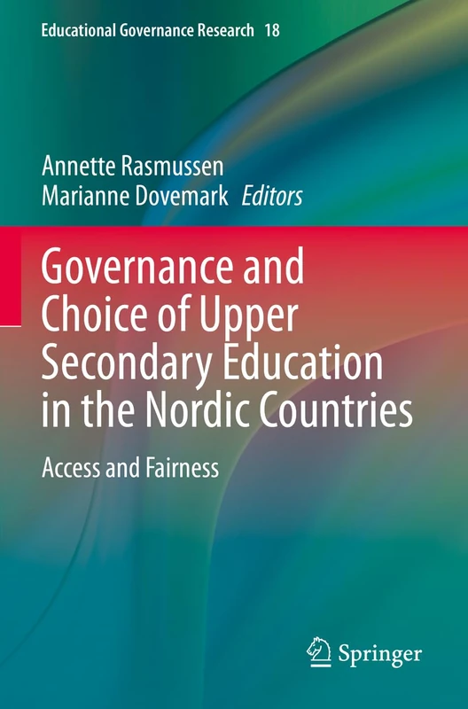 Governance and Choice of Upper Secondary Education in the Nordic Countries: Access and Fairness: 18 (Educational Governance Research, 18)