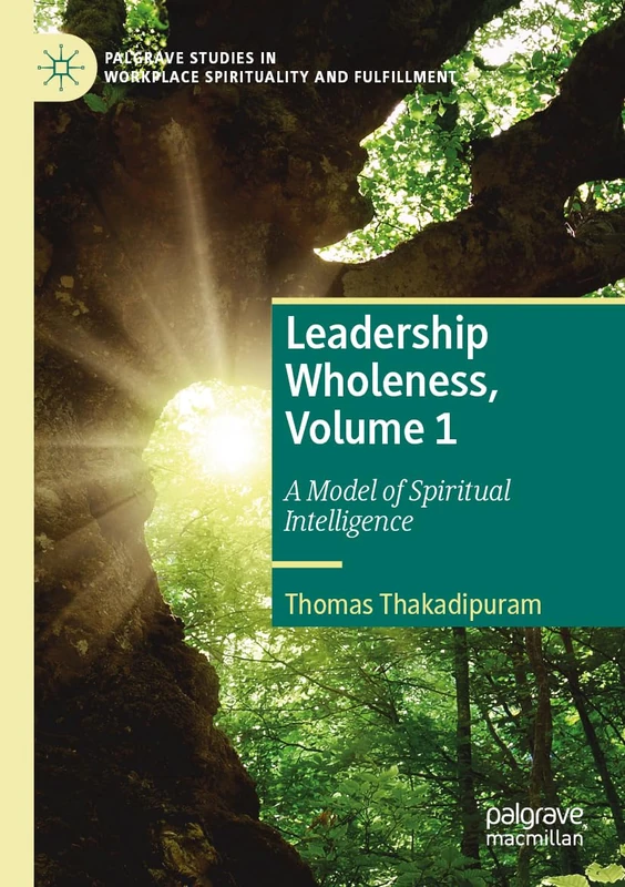 Leadership Wholeness, Volume 1: A Model of Spiritual Intelligence (Palgrave Studies in Workplace Spirituality and Fulfillment) - Image 1